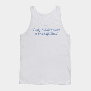 Look, I didn't want to be a half-blood Tank Top